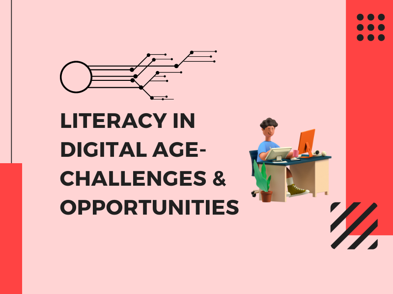 Literacy in Digital age- challenges & opportunities